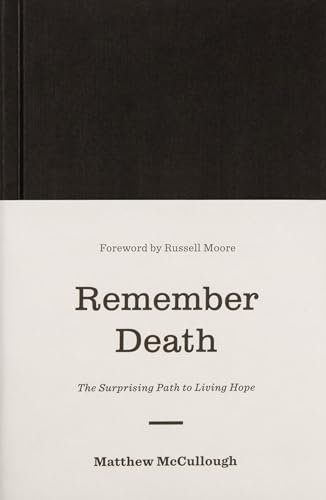 Remember Death: The Surprising Path to Living Hope (Gospel Coalition)